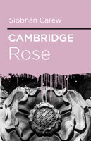 Cambridge Rose by Siobhan Carew